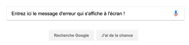 Entrez sur Google le message d'erreur qui s'affiche à l'écran. Sérieusement, faites-le !