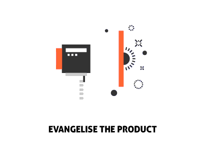 3. Evangelise the product