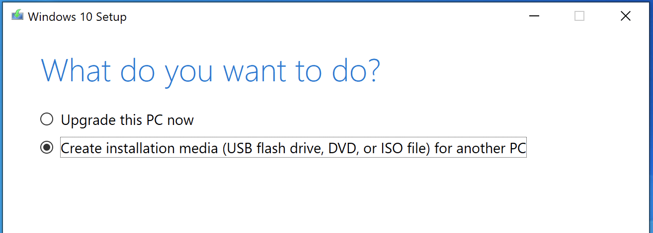 A screenshot of the windows 10 Setup page. It has 2 options. Option 1: Upgrade this PC now 2) create installation media (usb flash drive, DVD, or ISO file) for another PC.