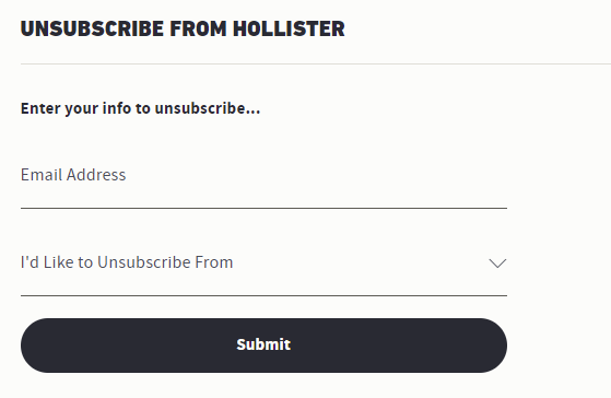 A hollister unsubscribe form that asks for the email address and has a drop down menu that allows you to choose what you would like to unsubscribe from
