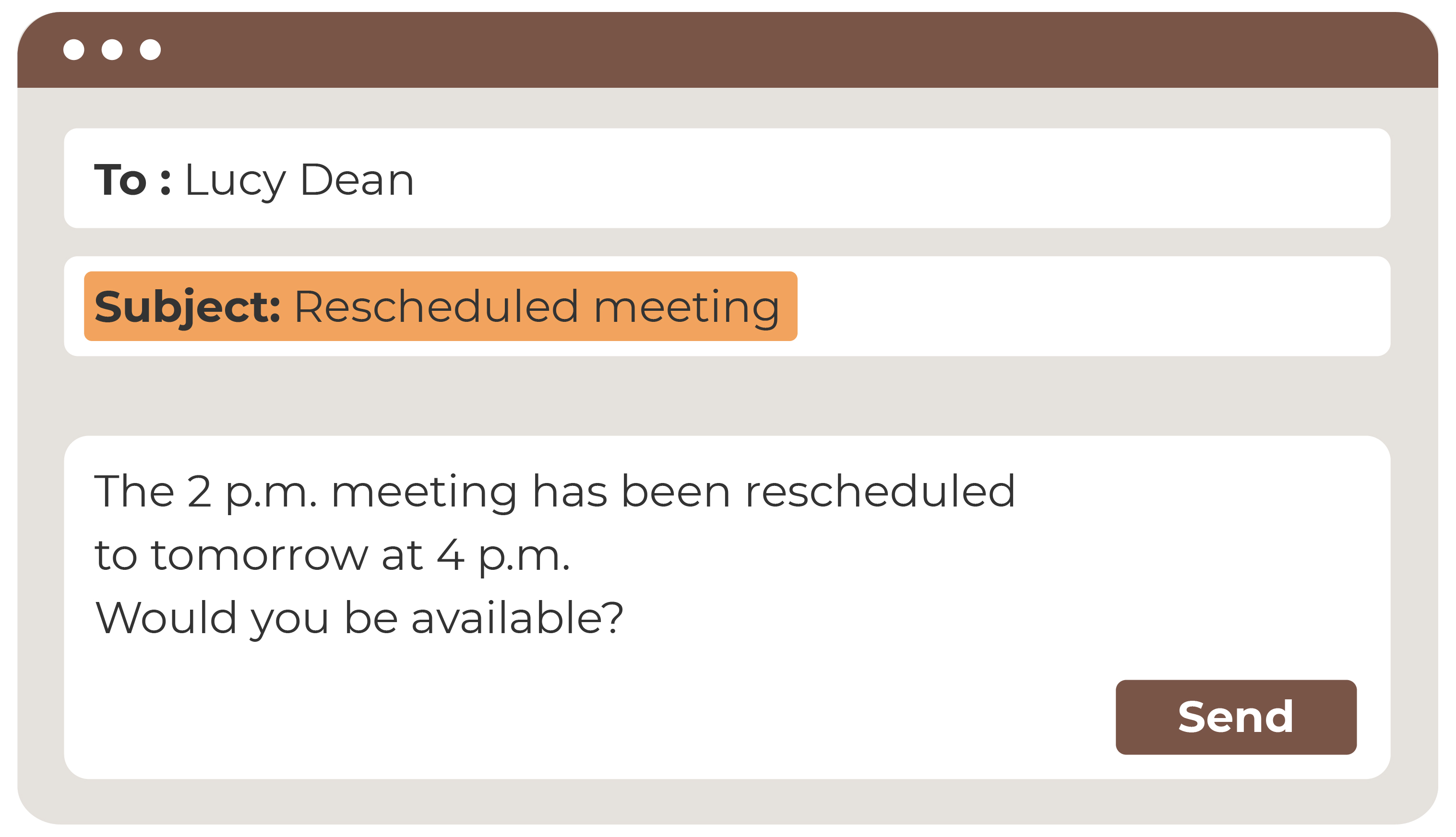 email that reads: To: Lucy Dean Subject: Rescheduled meeting (text highlighted) The 2 p.m. meeting has been rescheduled to tomorrow at 4 p.m. Would you be available?