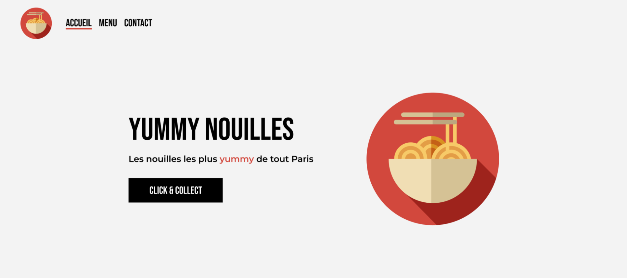 En haut à gauche on retrouve les menus Accueil, Menu et Contact. Au centre, le titre Yummy Nouilles, le sous-titre Les nouilles les plus yummy de tout Paris, le bouton Click & Collect et le logo Yummy Nouilles.