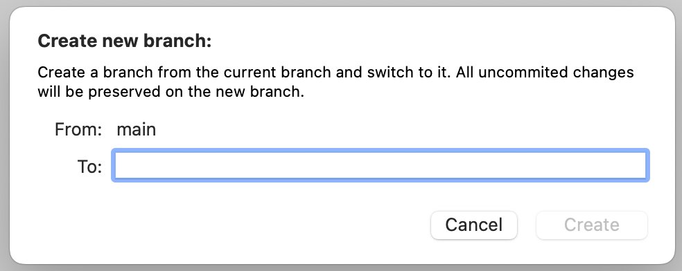 La fenêtre indique 'Create new branch: Create a branch from the current branch and switch to it. All uncommitted changes will be preserved on the new branch.' Il y a deux champs de texte : 'From: main' et 'To:', avec des boutons 'Cancel' et 'Create'